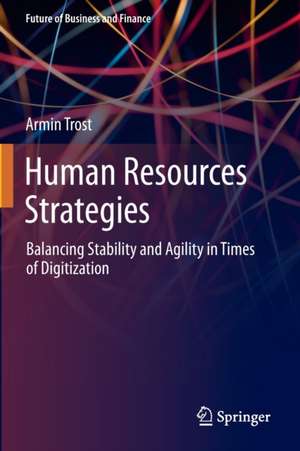 Human Resources Strategies: Balancing Stability and Agility in Times of Digitization de Armin Trost