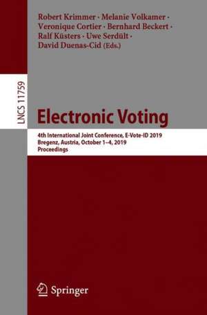 Electronic Voting: 4th International Joint Conference, E-Vote-ID 2019, Bregenz, Austria, October 1–4, 2019, Proceedings de Robert Krimmer