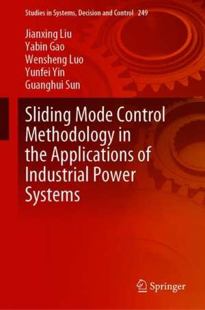 Sliding Mode Control Methodology in the Applications of Industrial Power Systems de Jianxing Liu