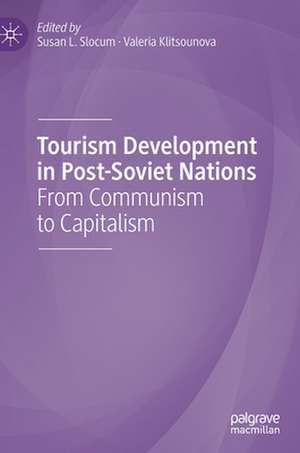 Tourism Development in Post-Soviet Nations: From Communism to Capitalism de Susan L. Slocum