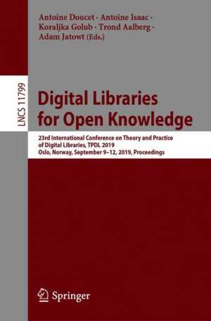 Digital Libraries for Open Knowledge: 23rd International Conference on Theory and Practice of Digital Libraries, TPDL 2019, Oslo, Norway, September 9-12, 2019, Proceedings de Antoine Doucet