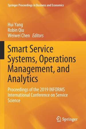 Smart Service Systems, Operations Management, and Analytics: Proceedings of the 2019 INFORMS International Conference on Service Science de Hui Yang