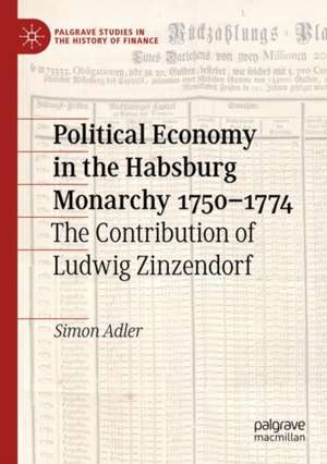 Political Economy in the Habsburg Monarchy 1750–1774: The Contribution of Ludwig Zinzendorf de Simon Adler