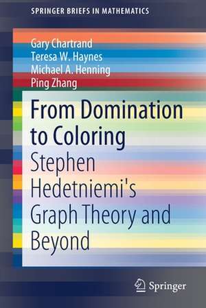 From Domination to Coloring: Stephen Hedetniemi's Graph Theory and Beyond de Gary Chartrand