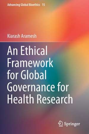 An Ethical Framework for Global Governance for Health Research de Kiarash Aramesh