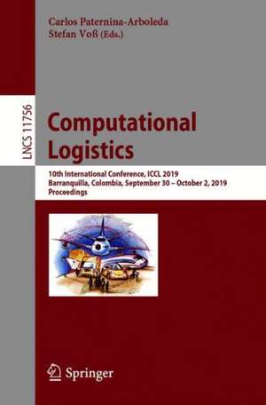 Computational Logistics: 10th International Conference, ICCL 2019, Barranquilla, Colombia, September 30 – October 2, 2019, Proceedings de Carlos Paternina-Arboleda