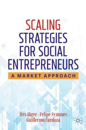 Scaling Strategies for Social Entrepreneurs: A Market Approach de Urs Jäger