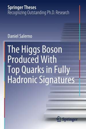 The Higgs Boson Produced With Top Quarks in Fully Hadronic Signatures de Daniel Salerno