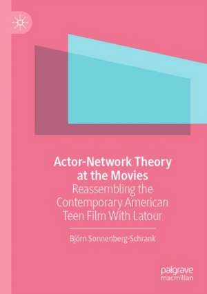 Actor-Network Theory at the Movies: Reassembling the Contemporary American Teen Film With Latour de Björn Sonnenberg-Schrank