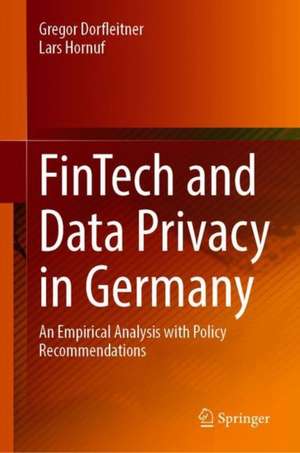 FinTech and Data Privacy in Germany: An Empirical Analysis with Policy Recommendations de Gregor Dorfleitner