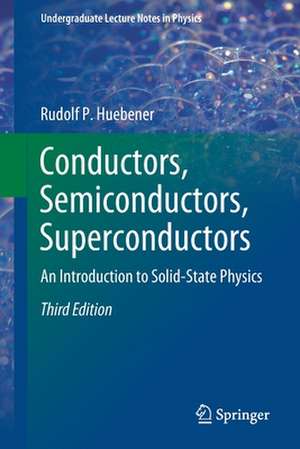 Conductors, Semiconductors, Superconductors: An Introduction to Solid-State Physics de Rudolf P. Huebener