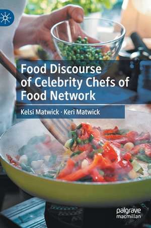 Food Discourse of Celebrity Chefs of Food Network de Kelsi Matwick