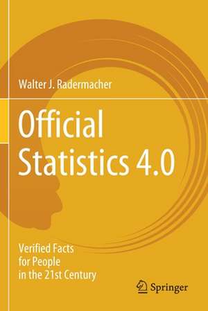 Official Statistics 4.0: Verified Facts for People in the 21st Century de Walter J. Radermacher