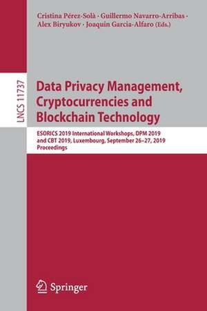 Data Privacy Management, Cryptocurrencies and Blockchain Technology: ESORICS 2019 International Workshops, DPM 2019 and CBT 2019, Luxembourg, September 26–27, 2019, Proceedings de Cristina Pérez-Solà