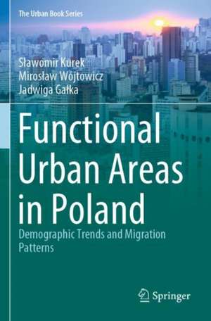 Functional Urban Areas in Poland: Demographic Trends and Migration Patterns de Sławomir Kurek