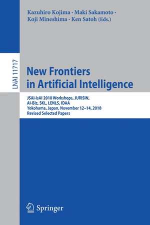 New Frontiers in Artificial Intelligence: JSAI-isAI 2018 Workshops, JURISIN, AI-Biz, SKL, LENLS, IDAA, Yokohama, Japan, November 12–14, 2018, Revised Selected Papers de Kazuhiro Kojima