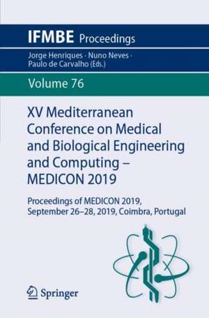 XV Mediterranean Conference on Medical and Biological Engineering and Computing – MEDICON 2019: Proceedings of MEDICON 2019, September 26-28, 2019, Coimbra, Portugal de Jorge Henriques