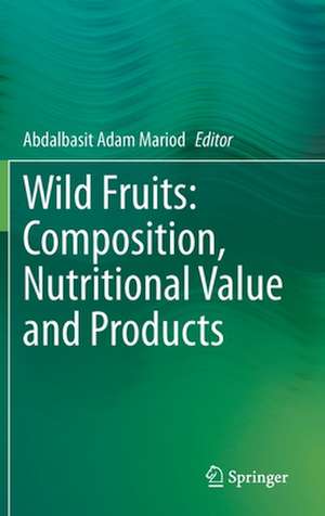 Wild Fruits: Composition, Nutritional Value and Products de Abdalbasit Adam Mariod