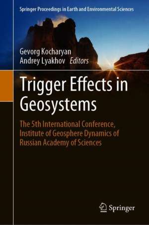 Trigger Effects in Geosystems: The 5th International Conference, Sadovsky Institute of Geospheres Dynamics of Russian Academy of Sciences de Gevorg Kocharyan