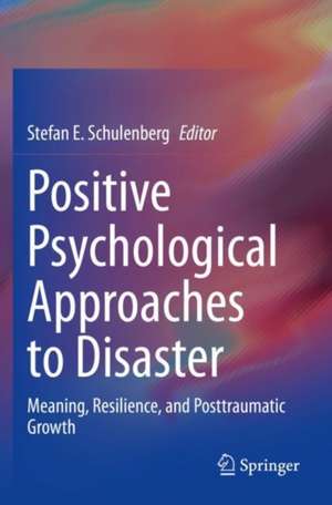 Positive Psychological Approaches to Disaster: Meaning, Resilience, and Posttraumatic Growth de Stefan E. Schulenberg