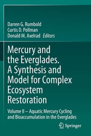 Mercury and the Everglades. A Synthesis and Model for Complex Ecosystem Restoration: Volume II – Aquatic Mercury Cycling and Bioaccumulation in the Everglades de Darren G. Rumbold