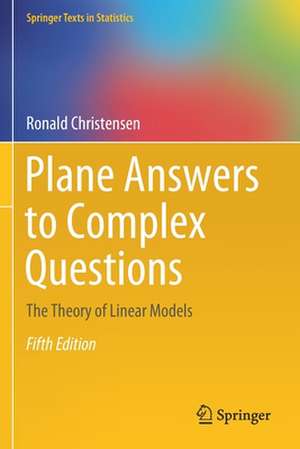 Plane Answers to Complex Questions: The Theory of Linear Models de Ronald Christensen