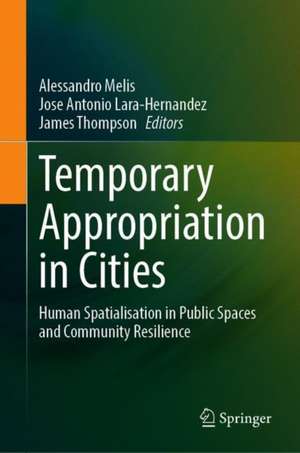 Temporary Appropriation in Cities: Human Spatialisation in Public Spaces and Community Resilience de Alessandro Melis