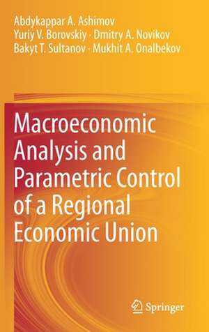 Macroeconomic Analysis and Parametric Control of a Regional Economic Union de Abdykappar A. Ashimov