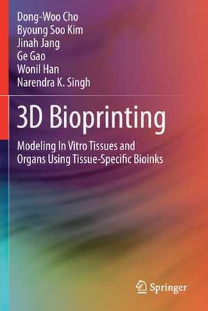 3D Bioprinting: Modeling In Vitro Tissues and Organs Using Tissue-Specific Bioinks de Dong-Woo Cho