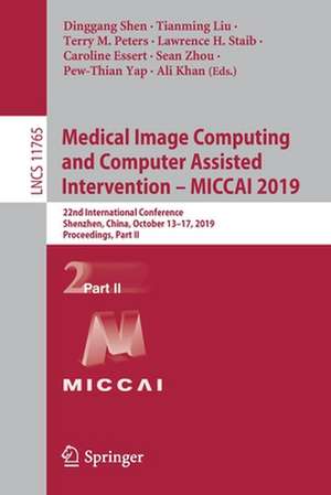 Medical Image Computing and Computer Assisted Intervention – MICCAI 2019: 22nd International Conference, Shenzhen, China, October 13–17, 2019, Proceedings, Part II de Dinggang Shen