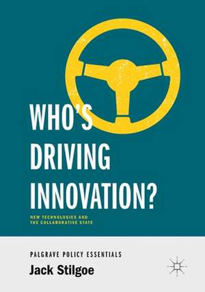 Who’s Driving Innovation?: New Technologies and the Collaborative State de Jack Stilgoe