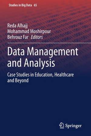 Data Management and Analysis: Case Studies in Education, Healthcare and Beyond de Reda Alhajj