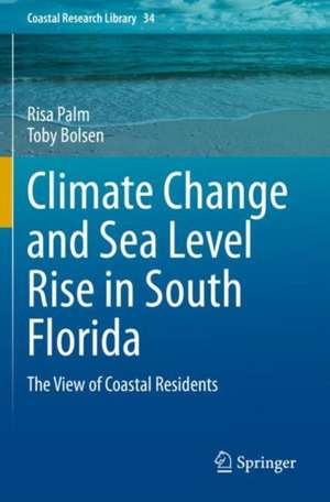 Climate Change and Sea Level Rise in South Florida: The View of Coastal Residents de Risa Palm