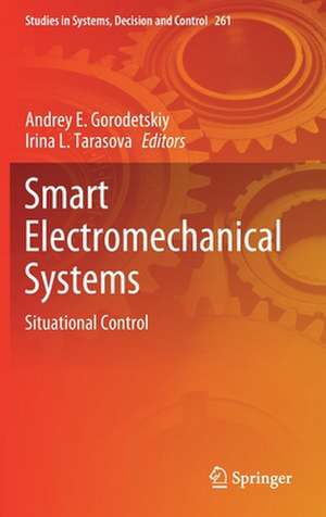 Smart Electromechanical Systems: Situational Control de Andrey E. Gorodetskiy