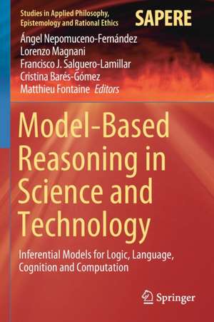 Model-Based Reasoning in Science and Technology: Inferential Models for Logic, Language, Cognition and Computation de Ángel Nepomuceno-Fernández