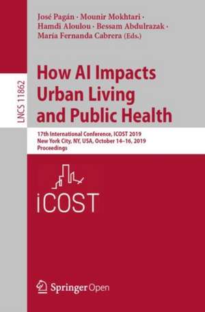 How AI Impacts Urban Living and Public Health: 17th International Conference, ICOST 2019, New York City, NY, USA, October 14-16, 2019, Proceedings de José Pagán