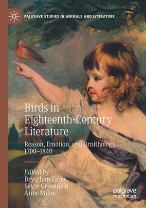 Birds in Eighteenth-Century Literature: Reason, Emotion, and Ornithology, 1700–1840 de Brycchan Carey