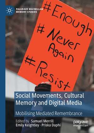 Social Movements, Cultural Memory and Digital Media: Mobilising Mediated Remembrance de Samuel Merrill