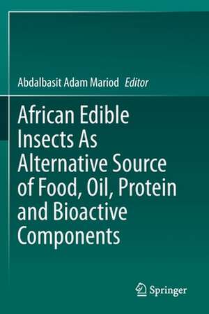 African Edible Insects As Alternative Source of Food, Oil, Protein and Bioactive Components de Abdalbasit Adam Mariod