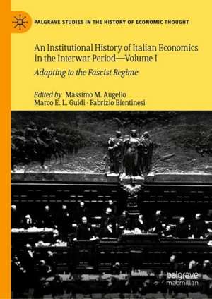 An Institutional History of Italian Economics in the Interwar Period — Volume I: Adapting to the Fascist Regime de Massimo M. Augello