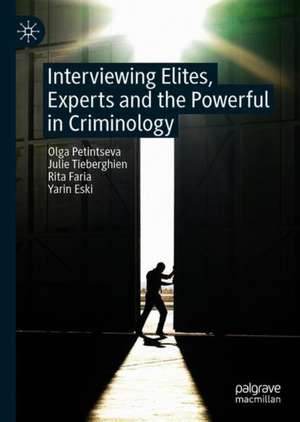 Interviewing Elites, Experts and the Powerful in Criminology de Olga Petintseva