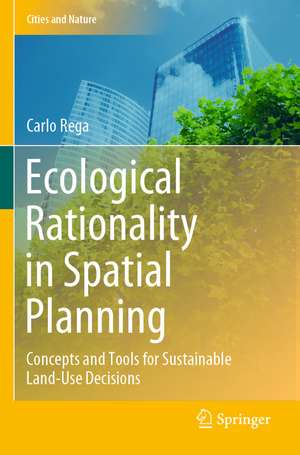 Ecological Rationality in Spatial Planning: Concepts and Tools for Sustainable Land-Use Decisions de Carlo Rega
