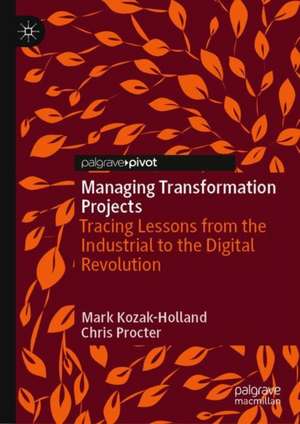 Managing Transformation Projects: Tracing Lessons from the Industrial to the Digital Revolution de Mark Kozak-Holland