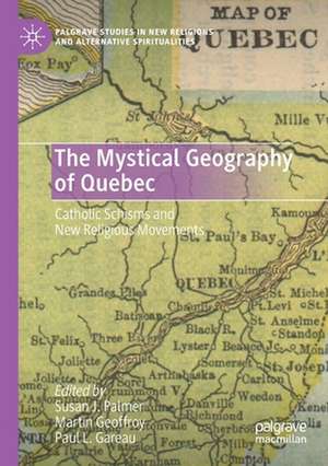 The Mystical Geography of Quebec: Catholic Schisms and New Religious Movements de Susan J. Palmer