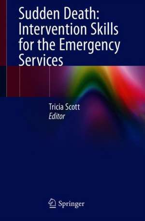 Sudden Death: Intervention Skills for the Emergency Services de Tricia Scott