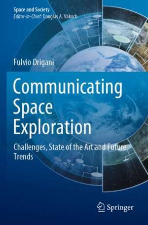 Communicating Space Exploration: Challenges, State of the Art and Future Trends de Fulvio Drigani