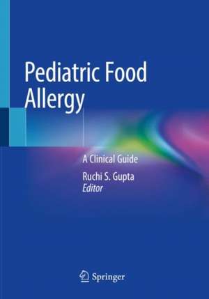 Pediatric Food Allergy: A Clinical Guide de Ruchi S. Gupta