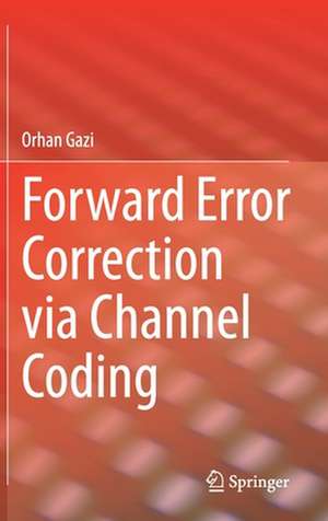 Forward Error Correction via Channel Coding de Orhan Gazi