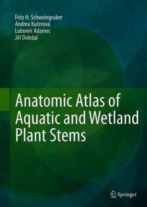 Anatomic Atlas of Aquatic and Wetland Plant Stems de Fritz H. Schweingruber