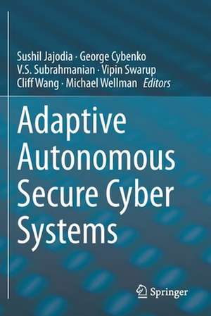 Adaptive Autonomous Secure Cyber Systems de Sushil Jajodia